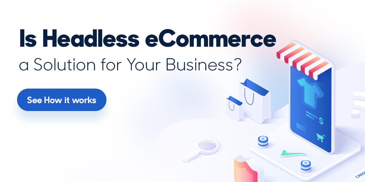 Is Headless eCommerce A Solution For Your Business?
